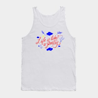 Life is like a poetry Tank Top